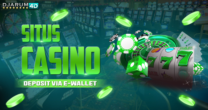 Situs Casino Deposit Via E-wallet