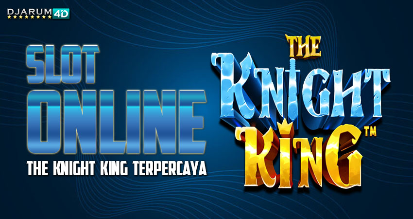 Slot Online The Knight King Terpercaya